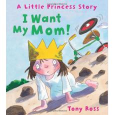 I Want My Mom! [Hardcover]/by Tony Ross