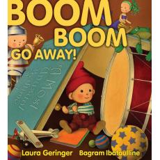 Boom Boom Go Away! [Hardcover] /by Laura Geringer and Bagram Ibatoulline