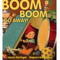 Boom Boom Go Away! [Hardcover] /by Laura Geringer and Bagram Ibatoulline